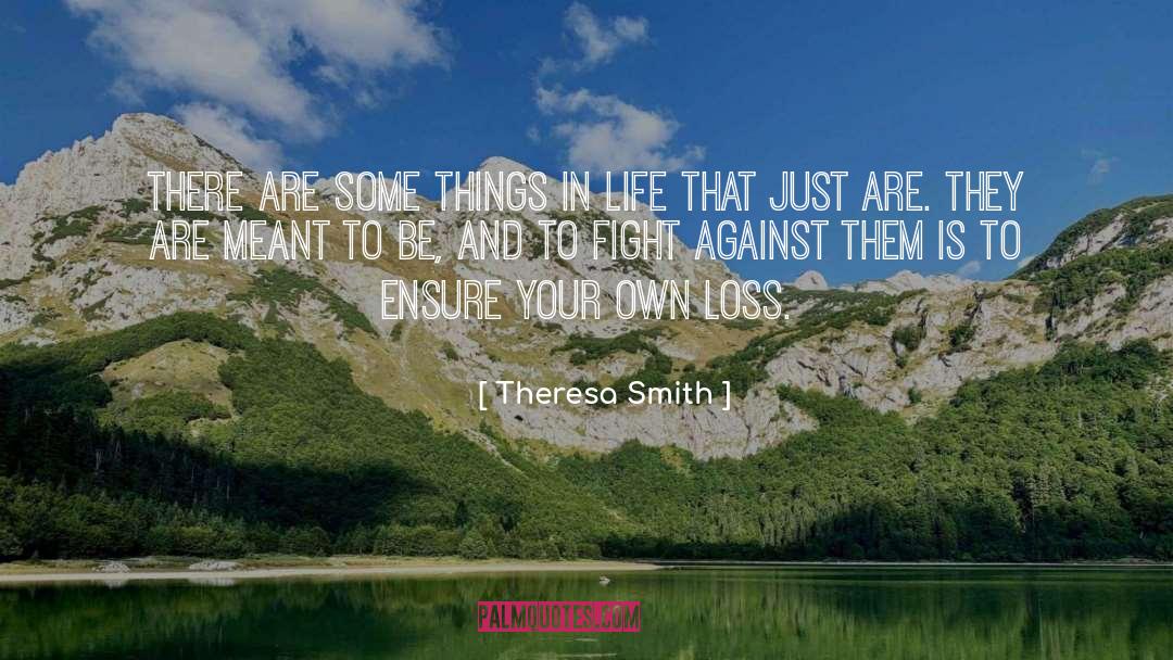 Theresa Smith Quotes: There are some things in