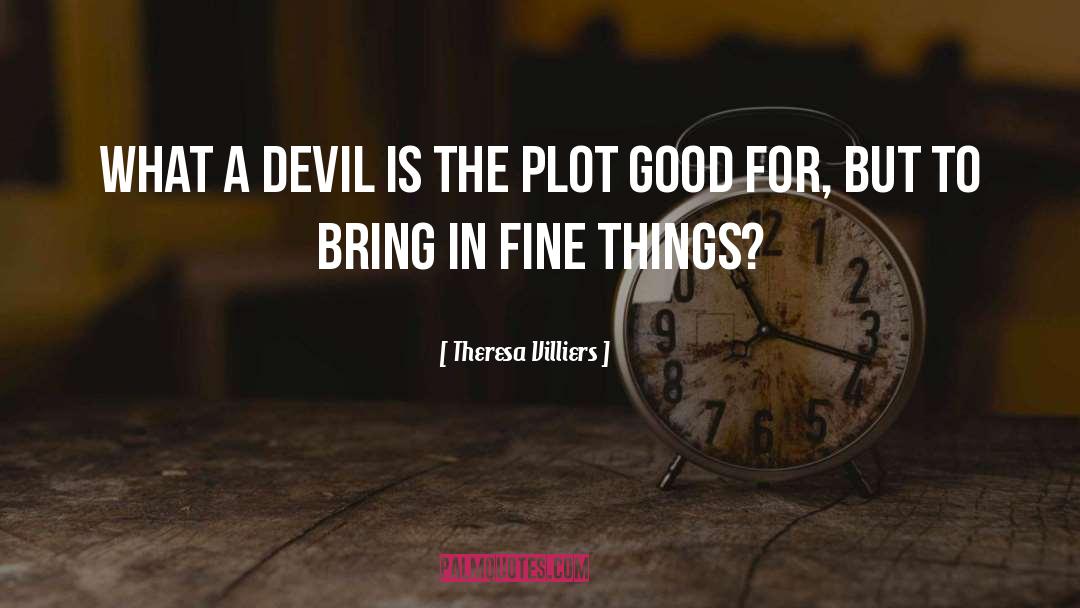 Theresa Villiers Quotes: What a Devil is the