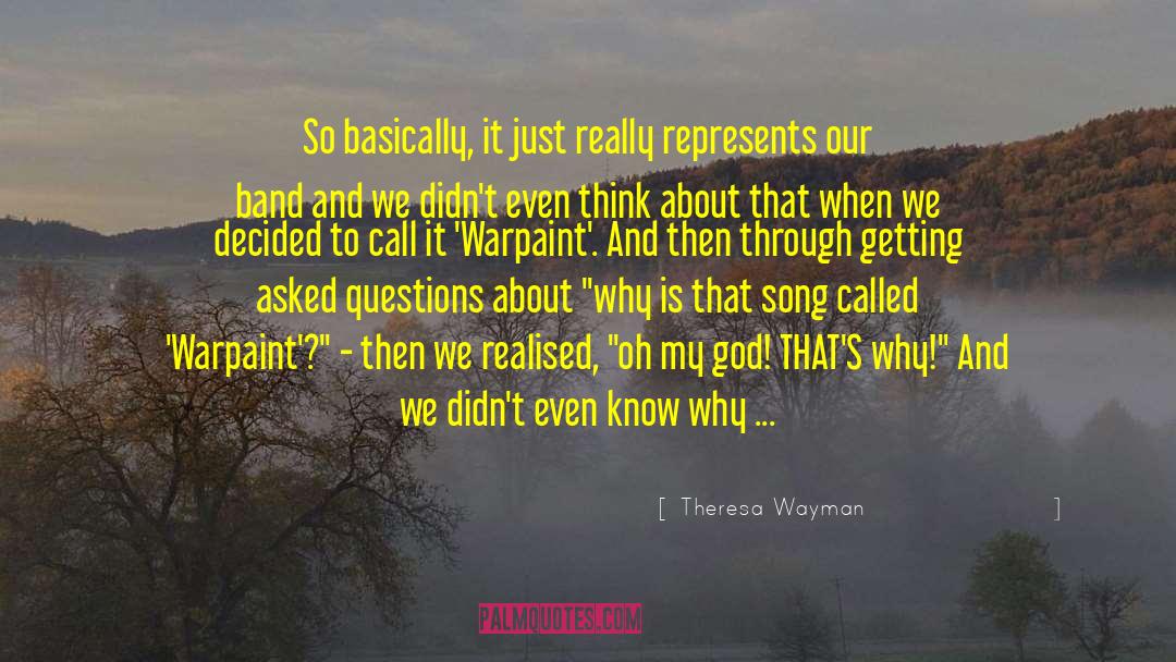 Theresa Wayman Quotes: So basically, it just really