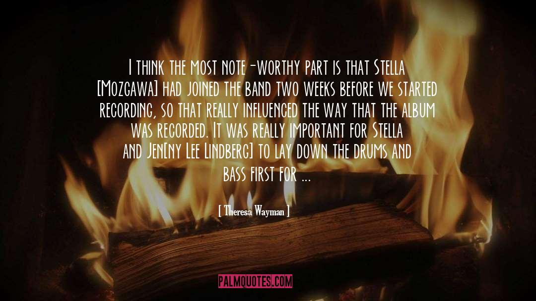 Theresa Wayman Quotes: I think the most note-worthy