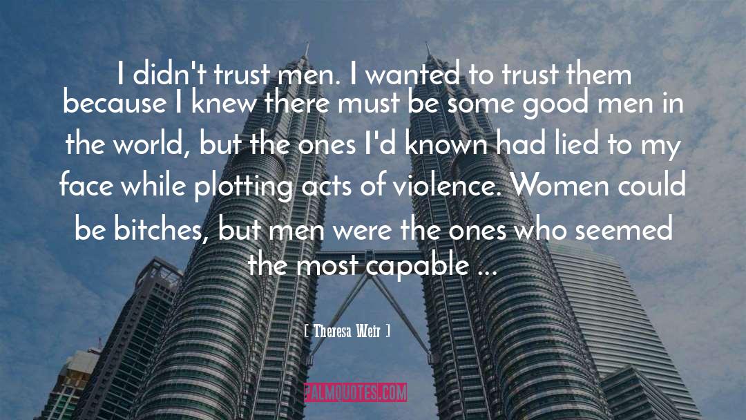 Theresa Weir Quotes: I didn't trust men. I