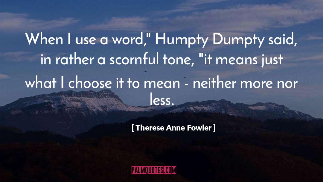 Therese Anne Fowler Quotes: When I use a word,