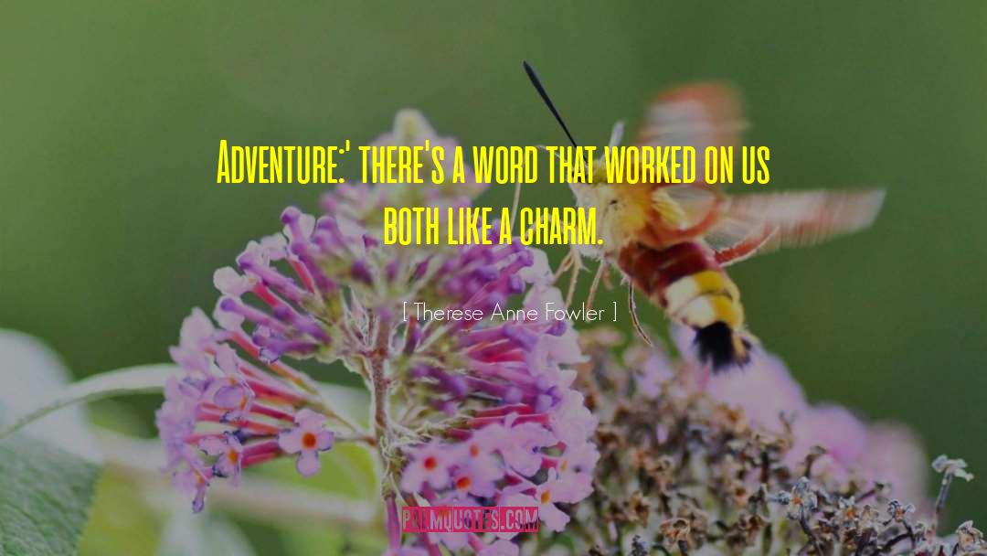 Therese Anne Fowler Quotes: Adventure:' there's a word that
