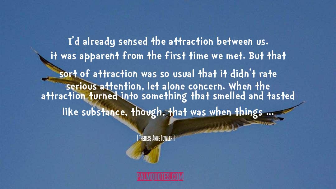 Therese Anne Fowler Quotes: I'd already sensed the attraction