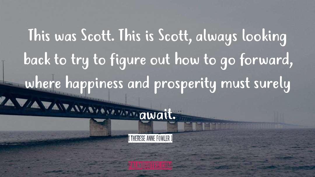 Therese Anne Fowler Quotes: This was Scott. This is