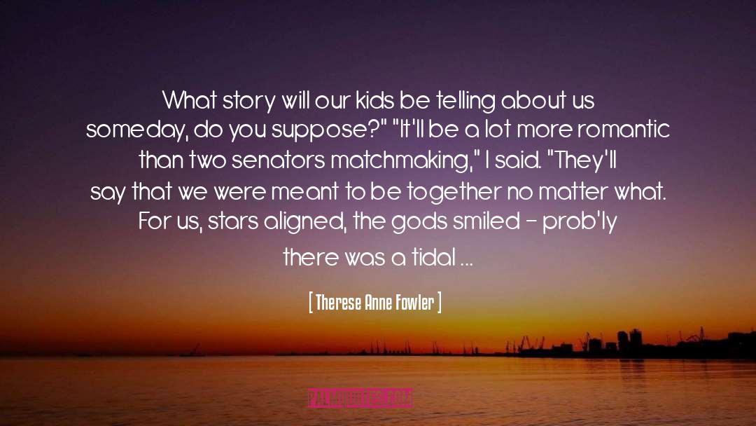 Therese Anne Fowler Quotes: What story will our kids