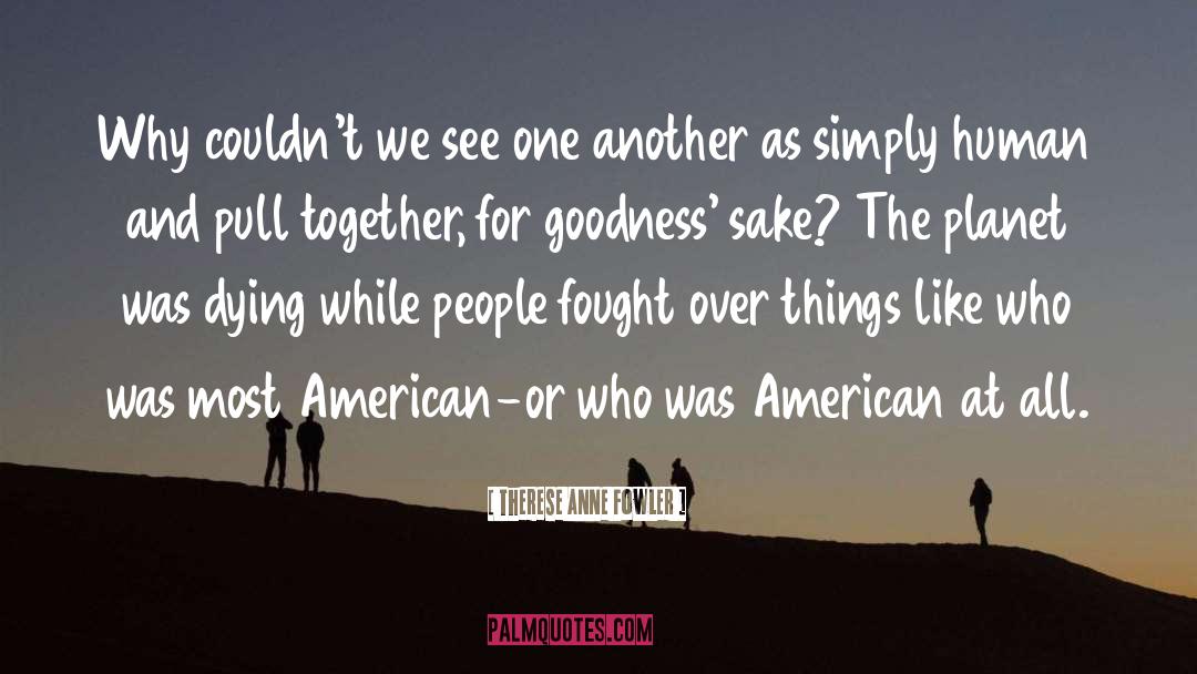 Therese Anne Fowler Quotes: Why couldn't we see one