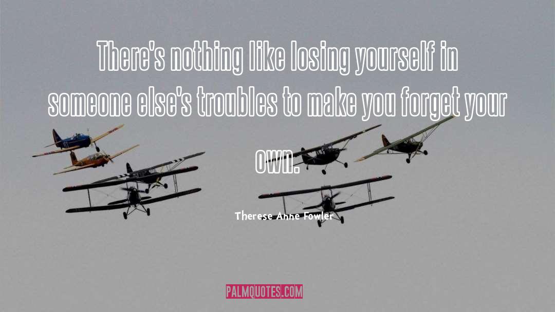 Therese Anne Fowler Quotes: There's nothing like losing yourself