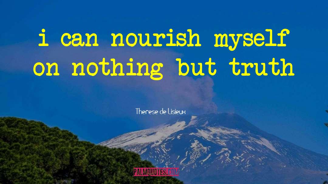Therese De Lisieux Quotes: i can nourish myself on