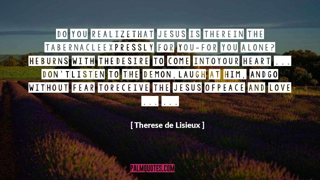 Therese De Lisieux Quotes: Do you realize<br>that Jesus is