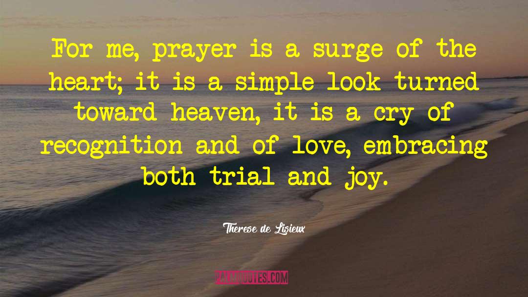 Therese De Lisieux Quotes: For me, prayer is a