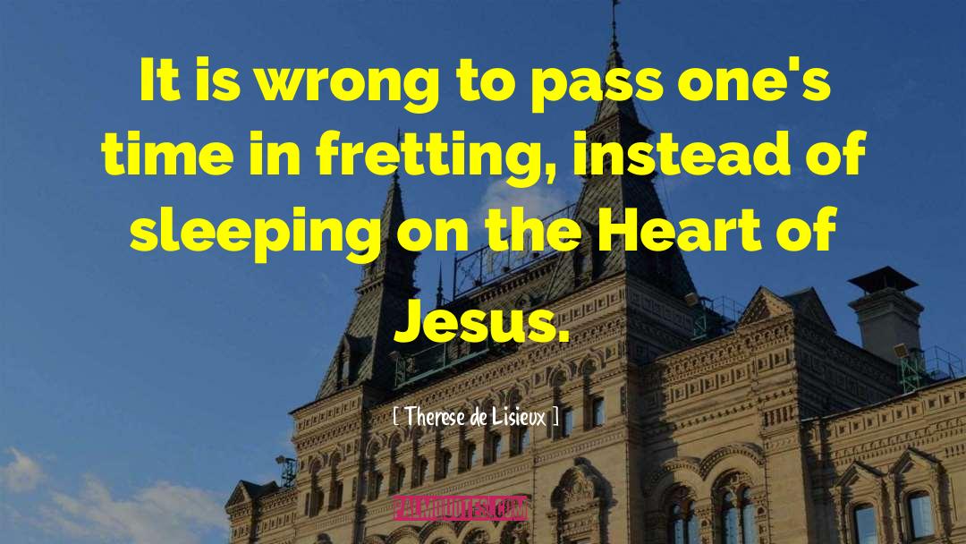 Therese De Lisieux Quotes: It is wrong to pass