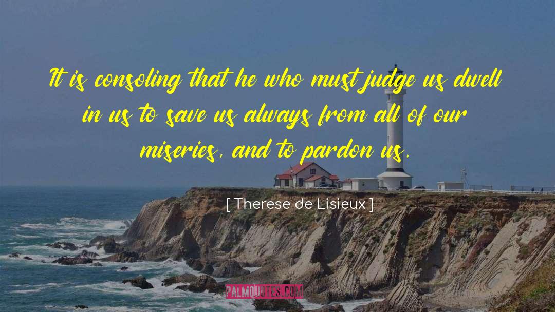 Therese De Lisieux Quotes: It is consoling that he