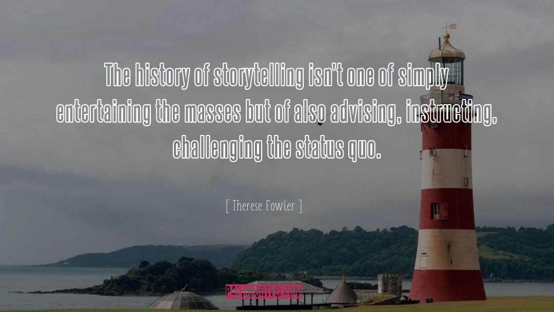 Therese Fowler Quotes: The history of storytelling isn't