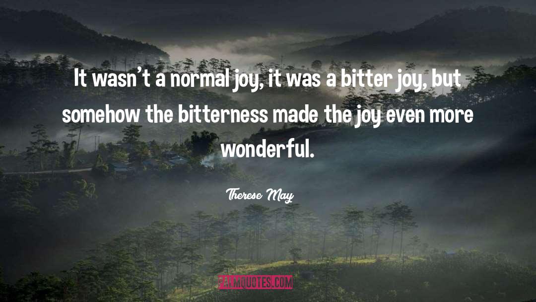 Therese May Quotes: It wasn't a normal joy,