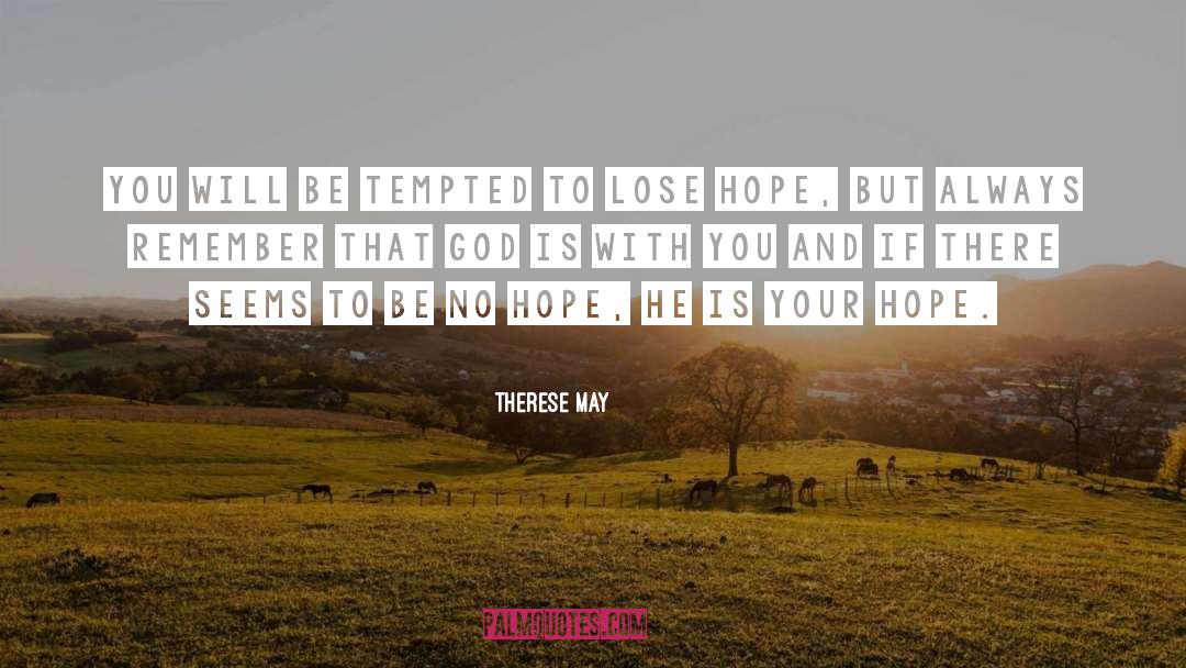 Therese May Quotes: You will be tempted to