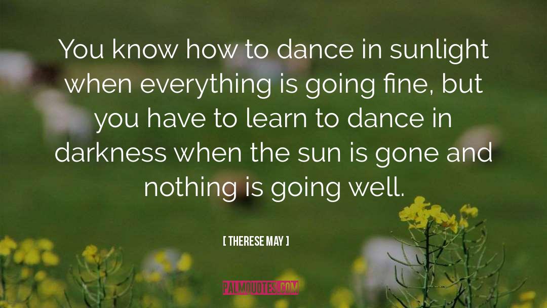 Therese May Quotes: You know how to dance