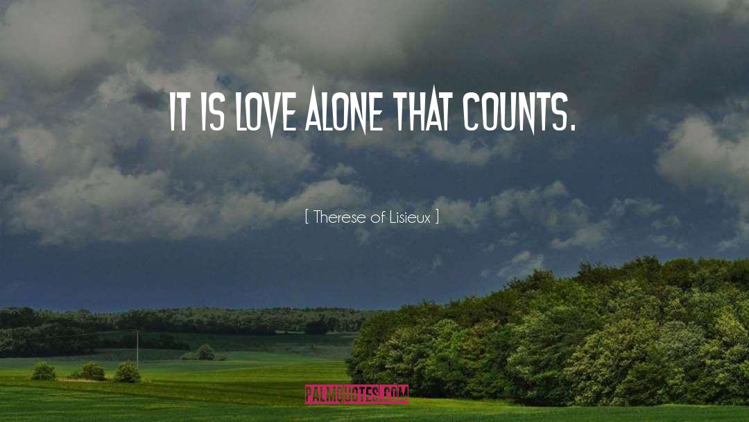 Therese Of Lisieux Quotes: It is love alone that