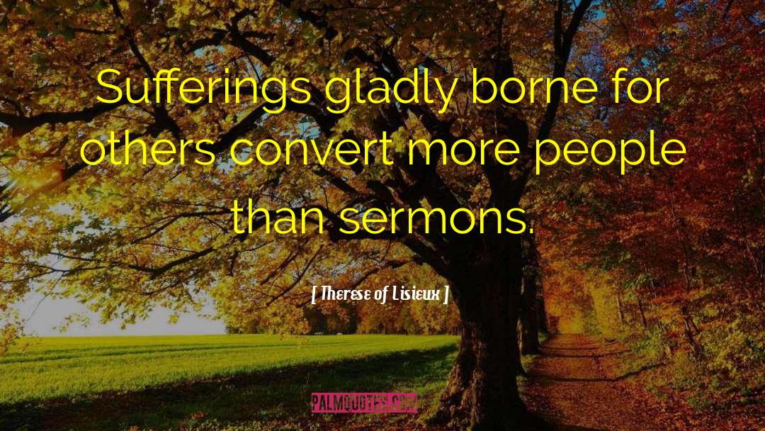 Therese Of Lisieux Quotes: Sufferings gladly borne for others