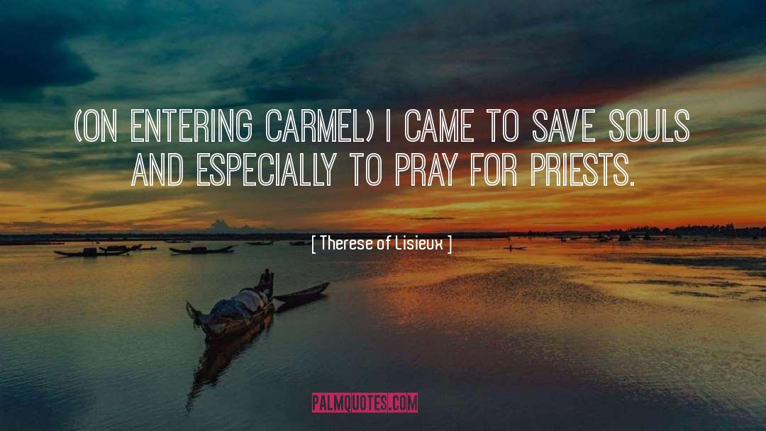 Therese Of Lisieux Quotes: (On entering Carmel) I came