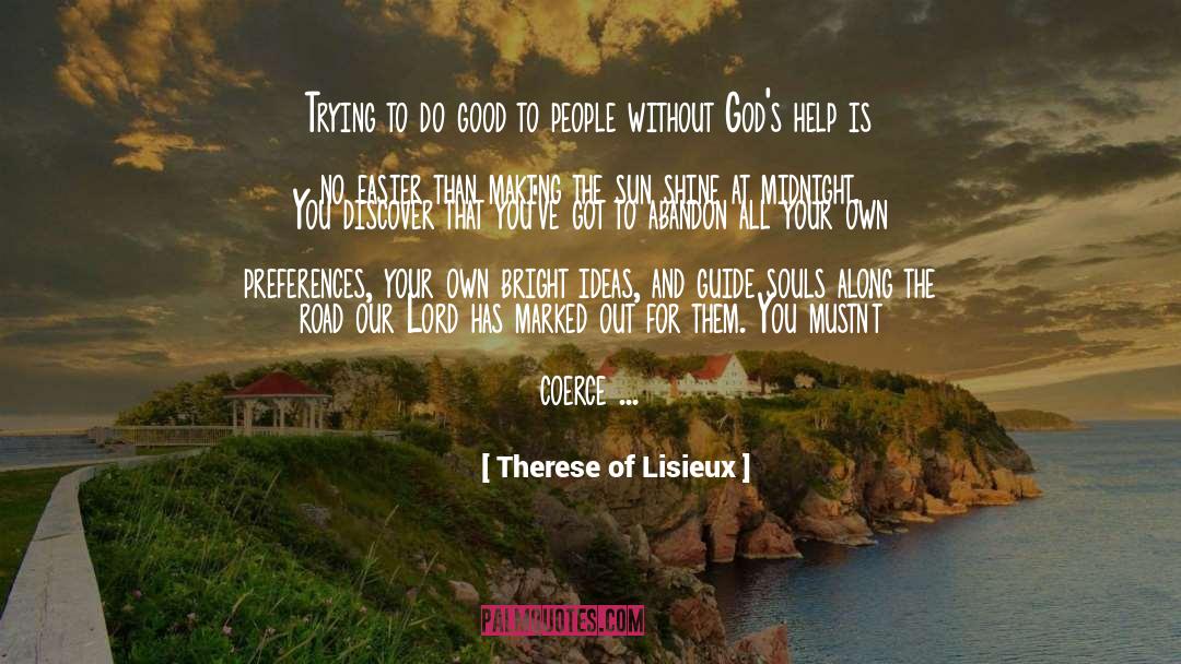 Therese Of Lisieux Quotes: Trying to do good to