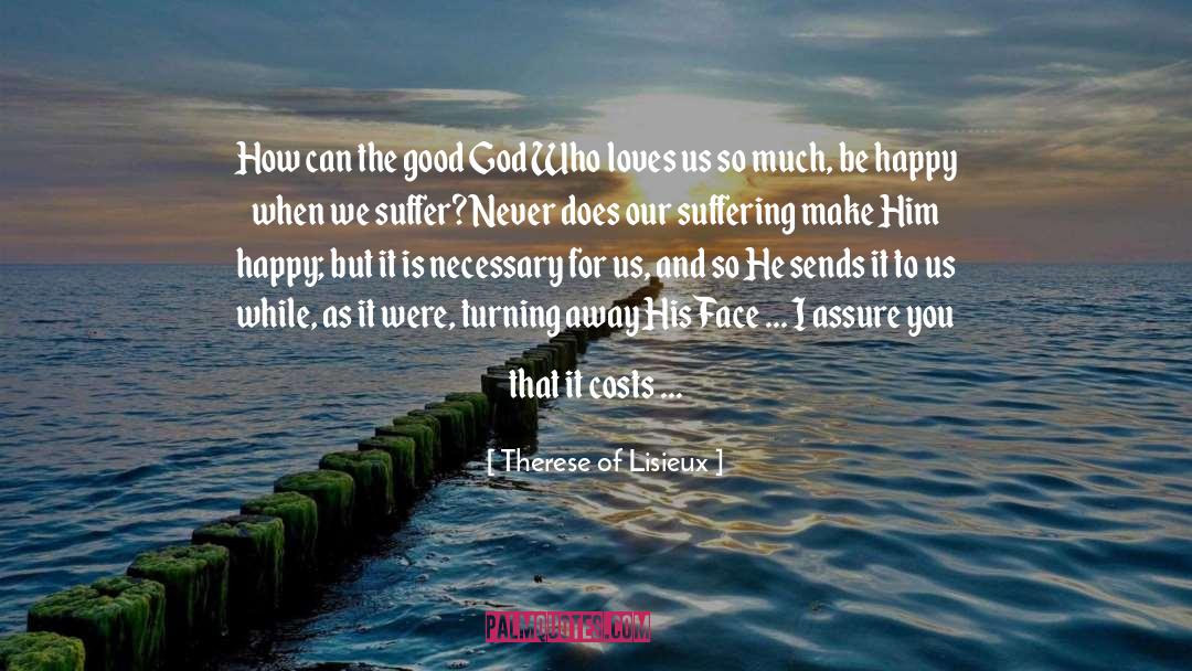 Therese Of Lisieux Quotes: How can the good God