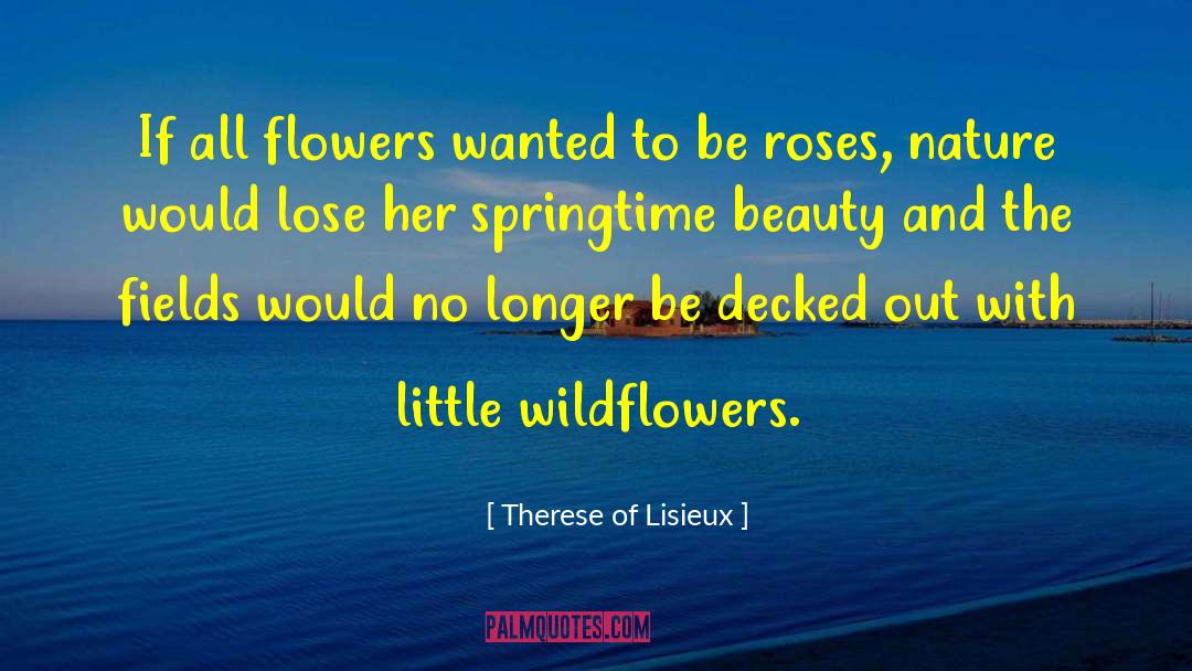 Therese Of Lisieux Quotes: If all flowers wanted to