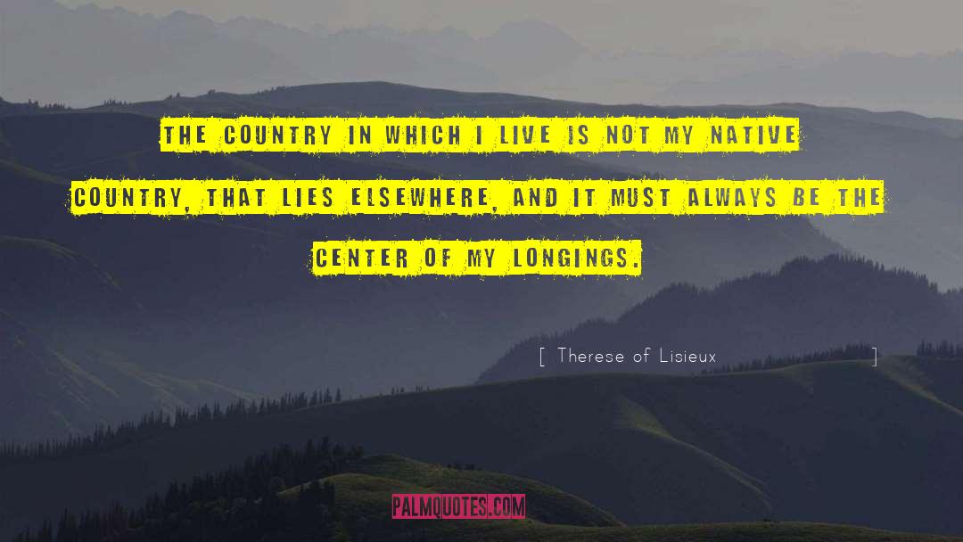 Therese Of Lisieux Quotes: The country in which I