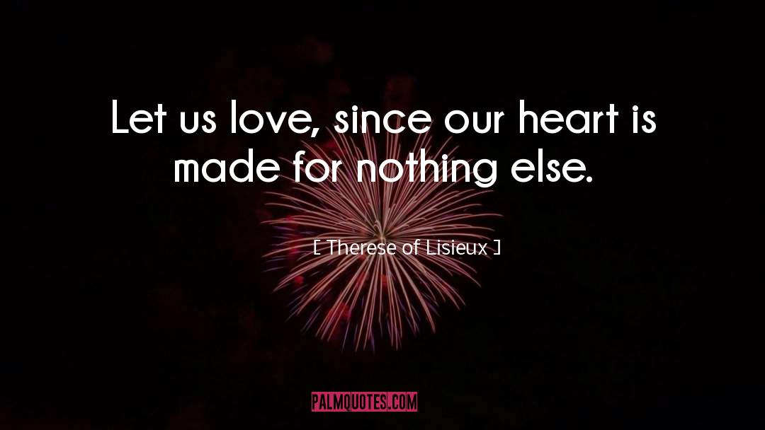 Therese Of Lisieux Quotes: Let us love, since our