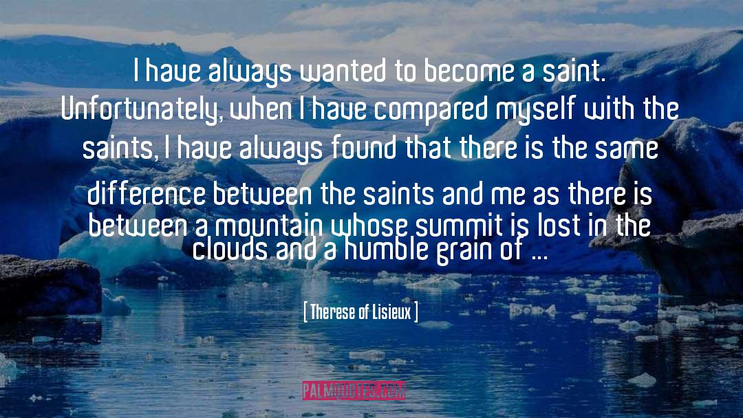 Therese Of Lisieux Quotes: I have always wanted to