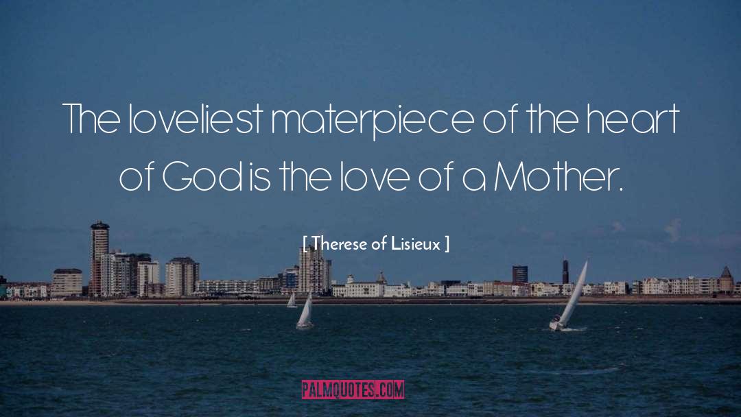 Therese Of Lisieux Quotes: The loveliest materpiece of the