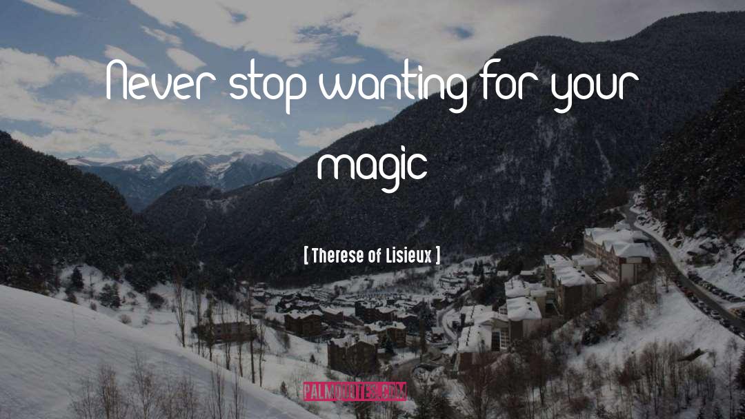 Therese Of Lisieux Quotes: Never stop wanting for your