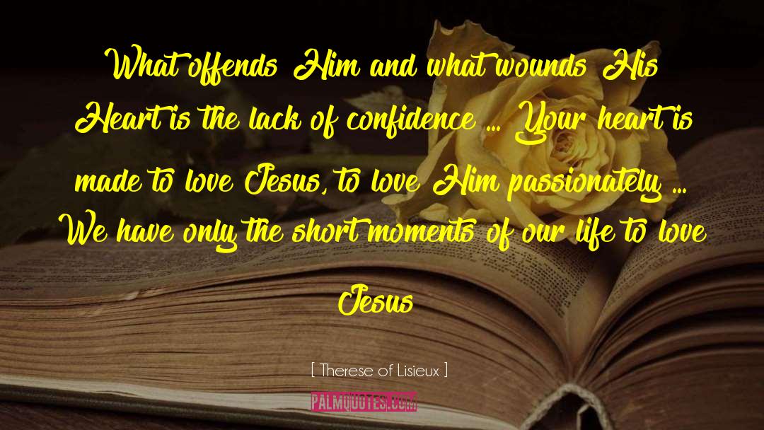 Therese Of Lisieux Quotes: What offends Him and what