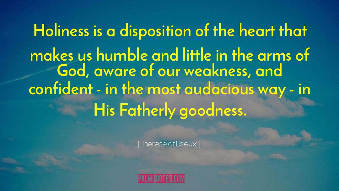 Therese Of Lisieux Quotes: Holiness is a disposition of