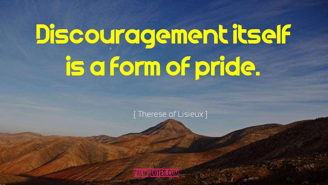 Therese Of Lisieux Quotes: Discouragement itself is a form