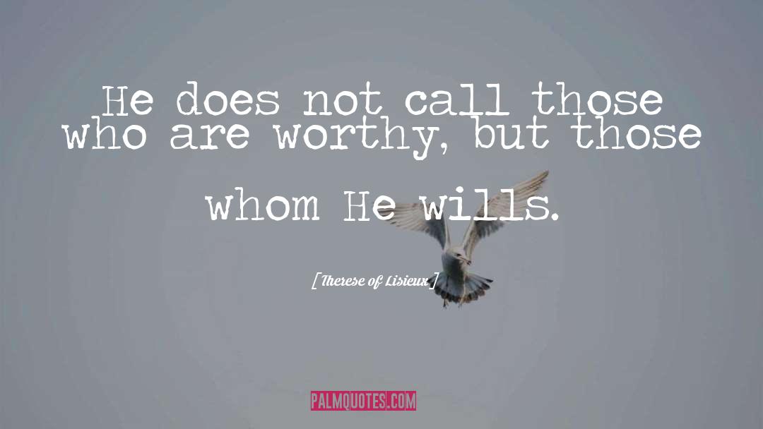 Therese Of Lisieux Quotes: He does not call those