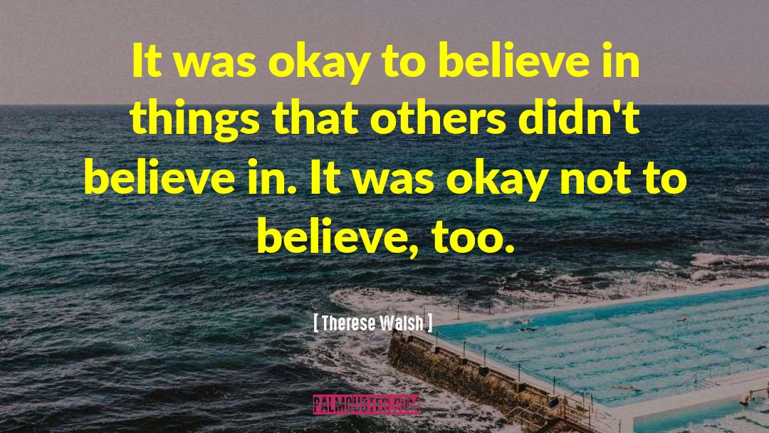 Therese Walsh Quotes: It was okay to believe