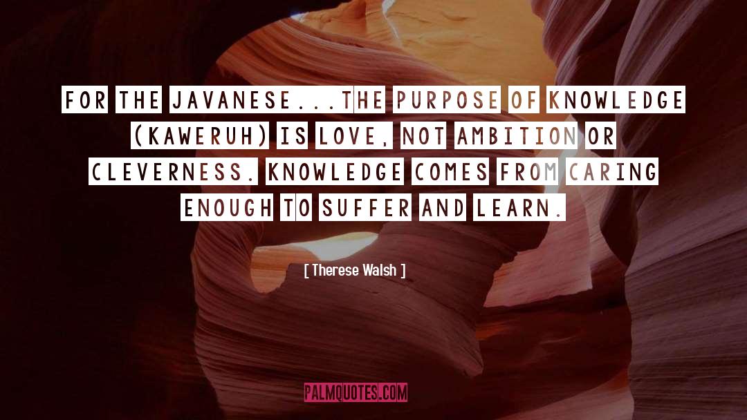 Therese Walsh Quotes: For the Javanese...the purpose of
