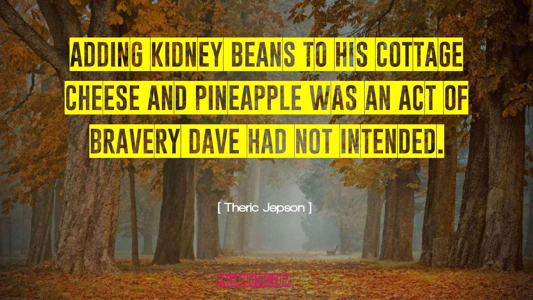 Theric Jepson Quotes: Adding kidney beans to his