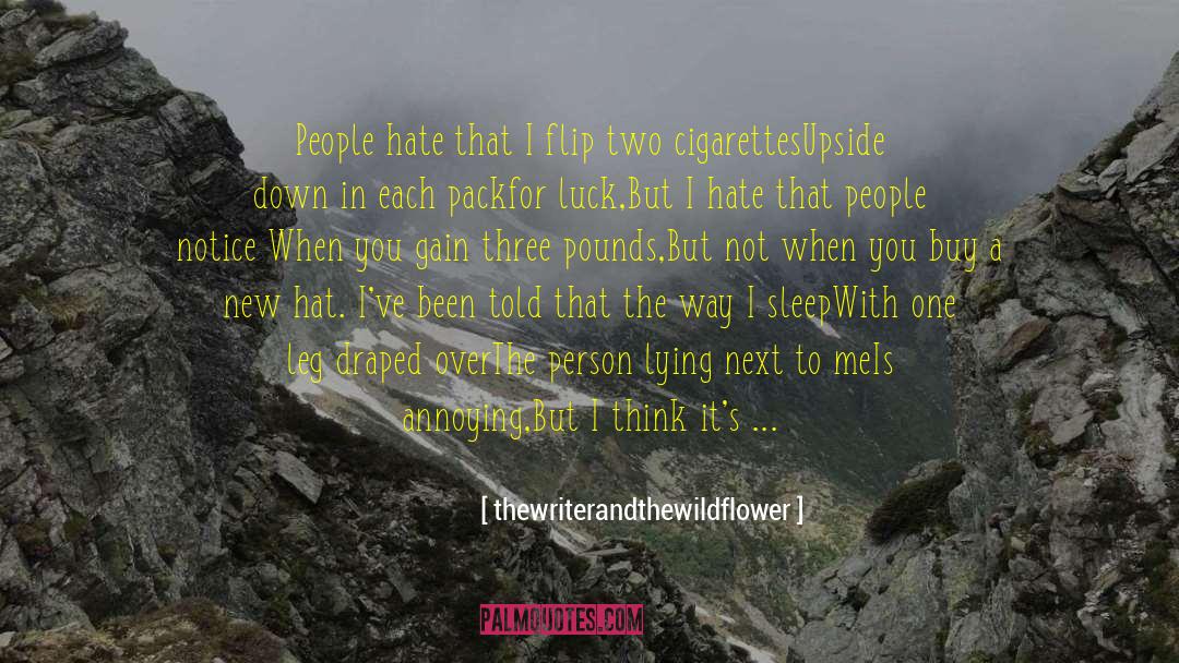 Thewriterandthewildflower Quotes: People hate that I flip