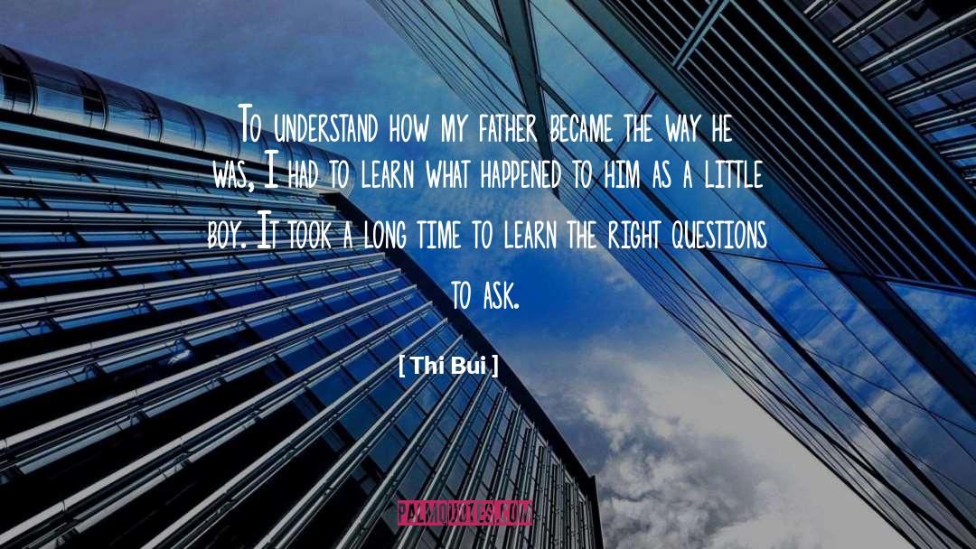 Thi Bui Quotes: To understand how my father