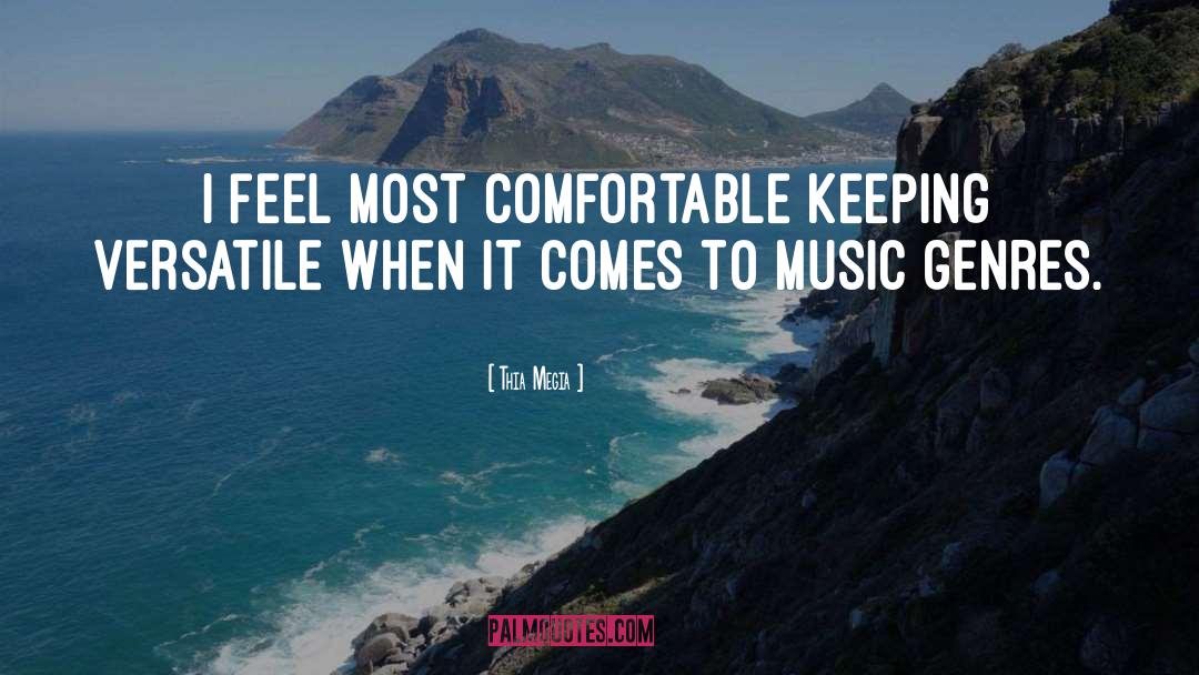 Thia Megia Quotes: I feel most comfortable keeping