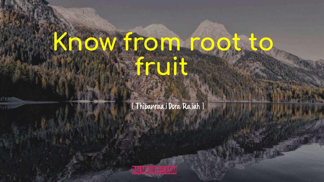 Thibanraaj Dora Rajah Quotes: Know from root to fruit