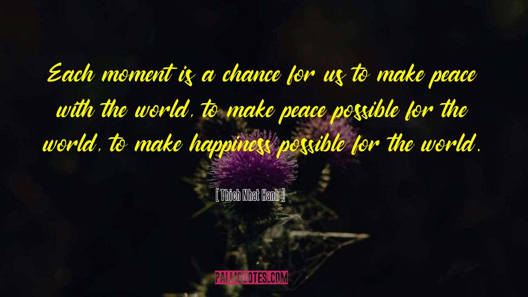 Thich Nhat Hanh Quotes: Each moment is a chance