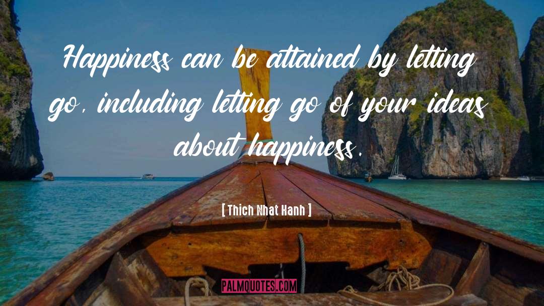 Thich Nhat Hanh Quotes: Happiness can be attained by