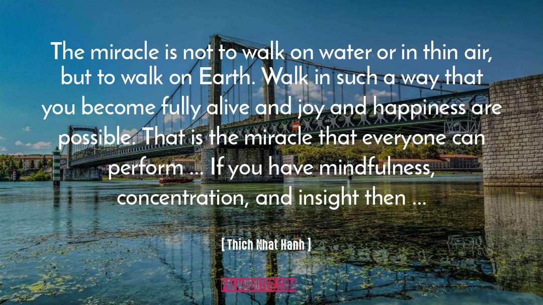 Thich Nhat Hanh Quotes: The miracle is not to