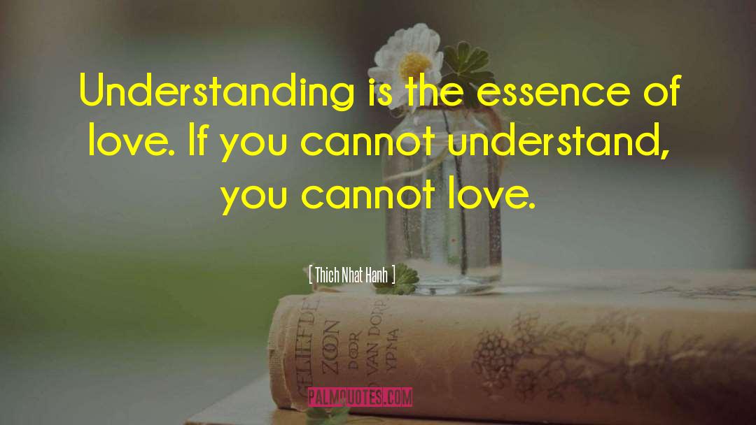 Thich Nhat Hanh Quotes: Understanding is the essence of