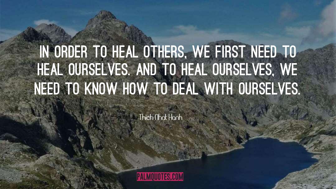 Thich Nhat Hanh Quotes: In order to heal others,