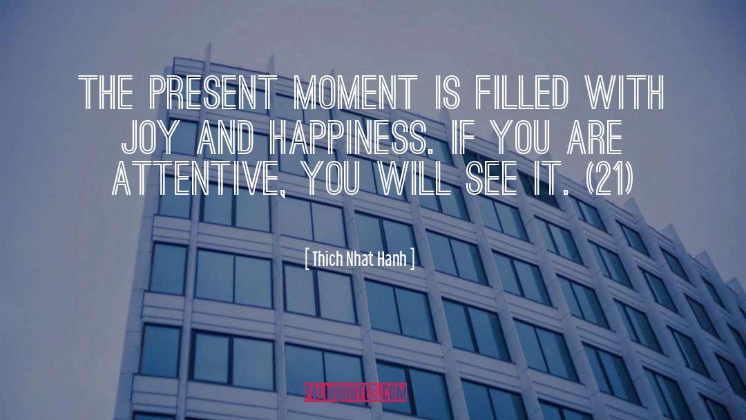 Thich Nhat Hanh Quotes: The present moment is filled