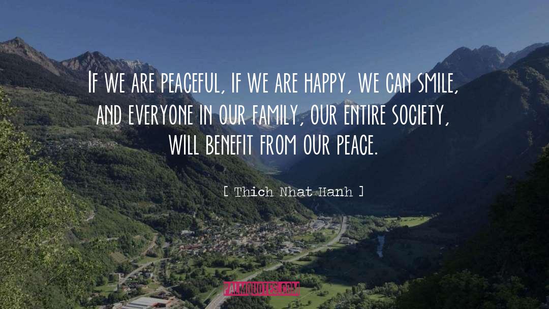 Thich Nhat Hanh Quotes: If we are peaceful, if